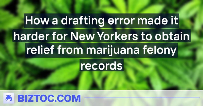  How a drafting error made it harder for New Yorkers to obtain relief from marijuana felony records