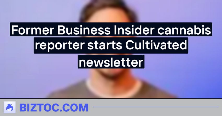  Former Business Insider cannabis reporter starts Cultivated newsletter