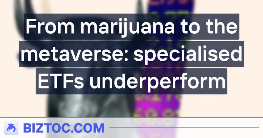  From marijuana to the metaverse: specialised ETFs underperform