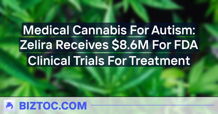  Medical Cannabis For Autism: Zelira Receives $8.6M For FDA Clinical Trials For Treatment