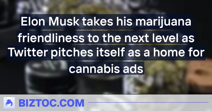  Elon Musk takes his marijuana friendliness to the next level as Twitter pitches itself as a home for cannabis ads