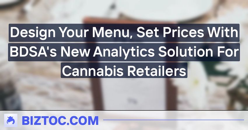  Design Your Menu, Set Prices With BDSA’s New Analytics Solution For Cannabis Retailers