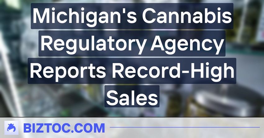  Michigan’s Cannabis Regulatory Agency Reports Record-High Sales