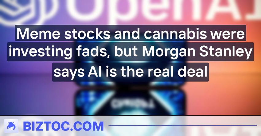  Meme stocks and cannabis were investing fads, but Morgan Stanley says AI is the real deal