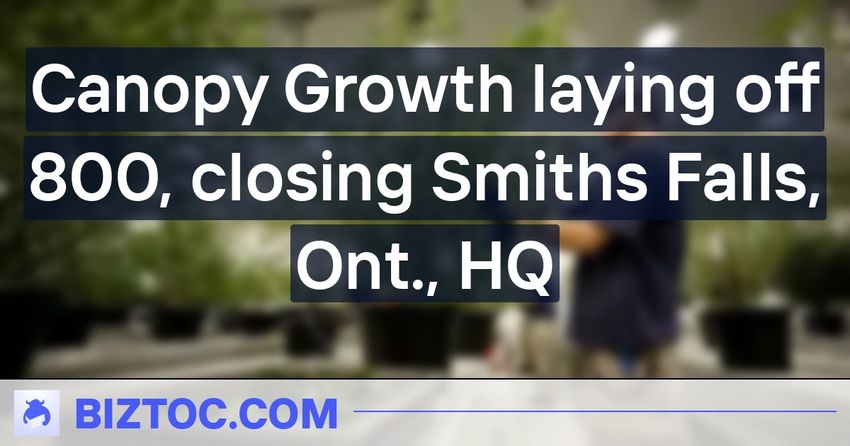 Canopy Growth laying off 800, closing Smiths Falls, Ont., HQ