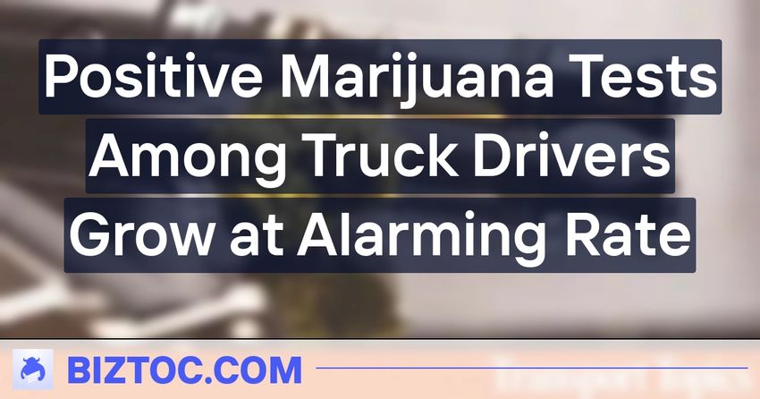  Positive Marijuana Tests Among Truck Drivers Grow at Alarming Rate