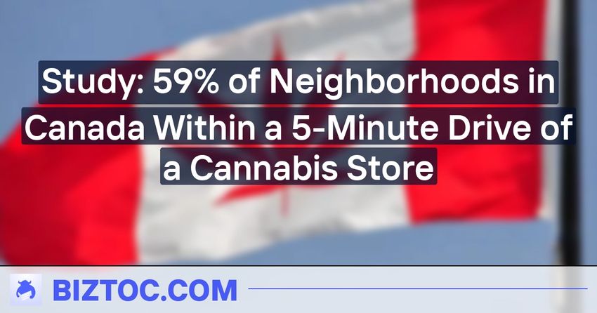  Study: 59% of Neighborhoods in Canada Within a 5-Minute Drive of a Cannabis Store