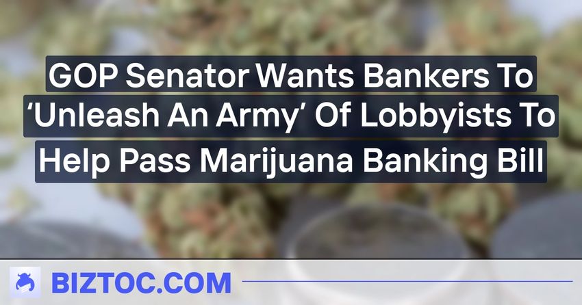  GOP Senator Wants Bankers To ‘Unleash An Army’ Of Lobbyists To Help Pass Marijuana Banking Bill