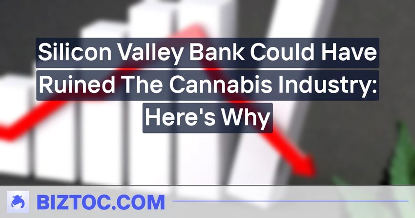  Silicon Valley Bank Could Have Ruined The Cannabis Industry: Here’s Why