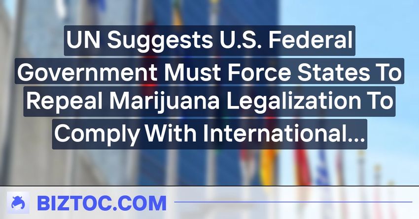  UN Suggests U.S. Federal Government Must Force States To Repeal Marijuana Legalization To Comply With International Treaty