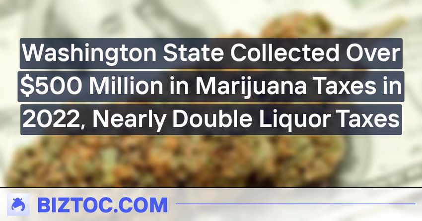  Washington State Collected Over $500 Million in Marijuana Taxes in 2022, Nearly Double Liquor Taxes