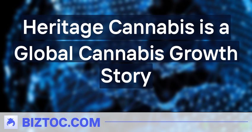  Heritage Cannabis is a Global Cannabis Growth Story