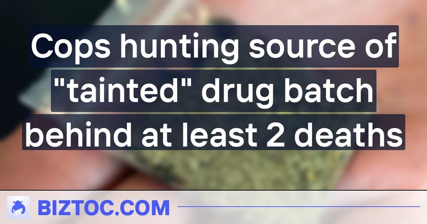  Cops hunting source of “tainted” drug batch behind at least 2 deaths