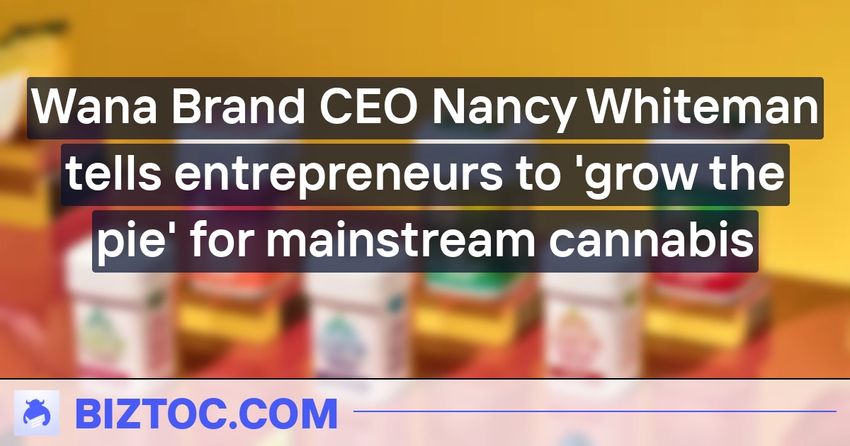 Wana Brand CEO Nancy Whiteman tells entrepreneurs to ‘grow the pie’ for mainstream cannabis