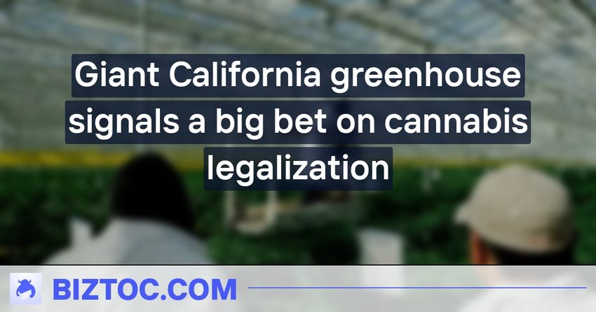  Giant California greenhouse signals a big bet on cannabis legalization