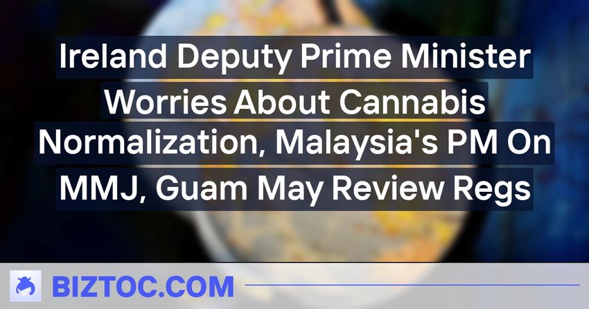  Ireland Deputy Prime Minister Worries About Cannabis Normalization, Malaysia’s PM On MMJ, Guam May Review Regs