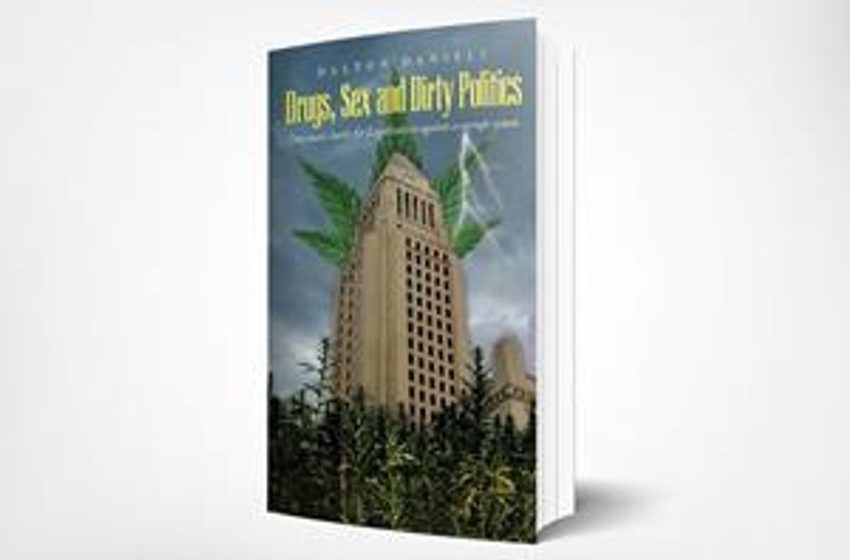  Up In Smoke: Former Medical Marijuana Supplier’s New Book DRUGS, SEX AND DIRTY POLITICS Is A Modern-Day David And Goliath Tale