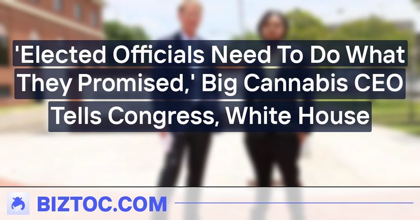  ‘Elected Officials Need To Do What They Promised,’ Big Cannabis CEO Tells Congress, White House