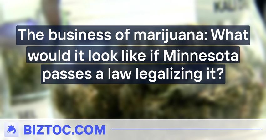  The business of marijuana: What would it look like if Minnesota passes a law legalizing it?