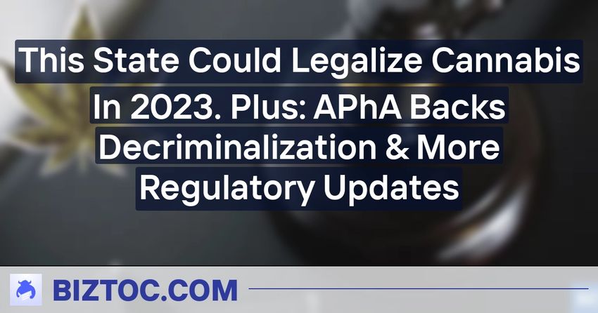  This State Could Legalize Cannabis In 2023. Plus: APhA Backs Decriminalization & More Regulatory Updates