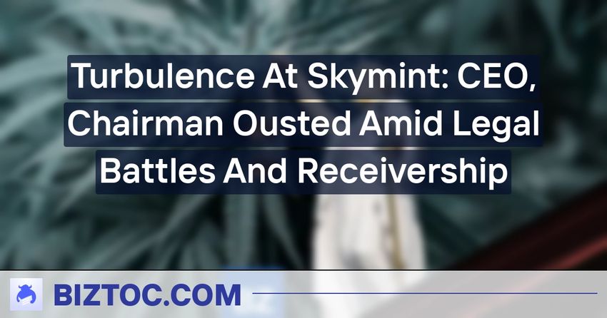  Turbulence At Skymint: CEO, Chairman Ousted Amid Legal Battles And Receivership