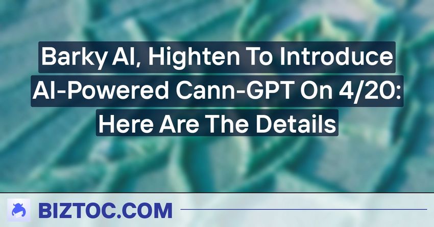  Barky AI, Highten To Introduce AI-Powered Cann-GPT On 4/20: Here Are The Details