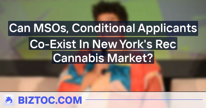  Can MSOs, Conditional Applicants Co-Exist In New York’s Rec Cannabis Market?