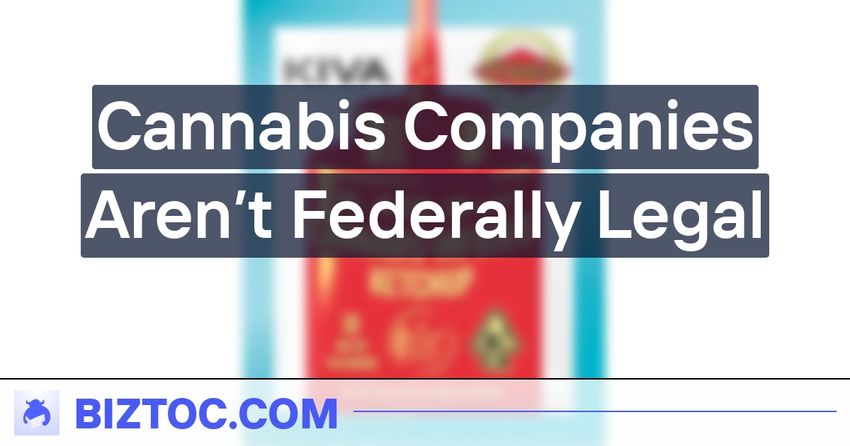  Cannabis Companies Aren’t Federally Legal