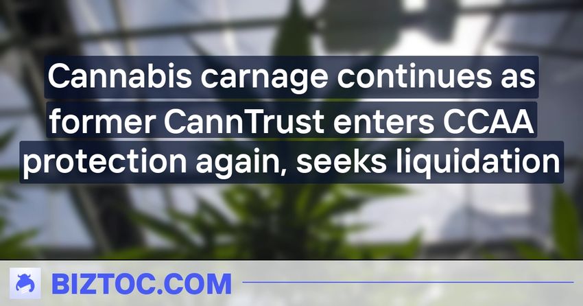  Cannabis carnage continues as former CannTrust enters CCAA protection again, seeks liquidation