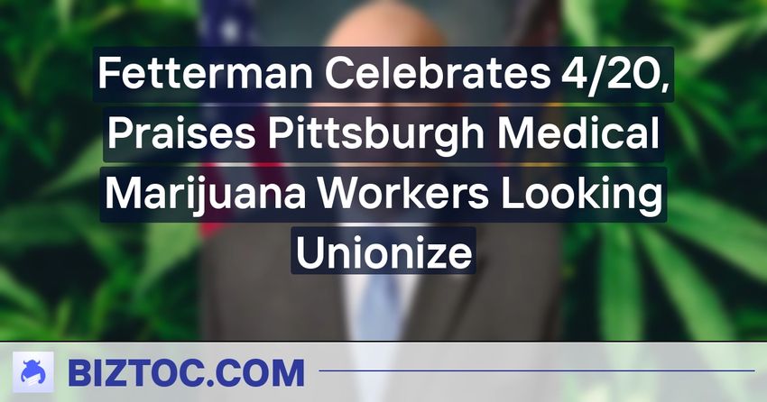  Fetterman Celebrates 4/20, Praises Pittsburgh Medical Marijuana Workers Looking Unionize