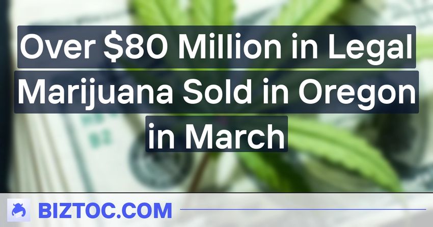  Over $80 Million in Legal Marijuana Sold in Oregon in March