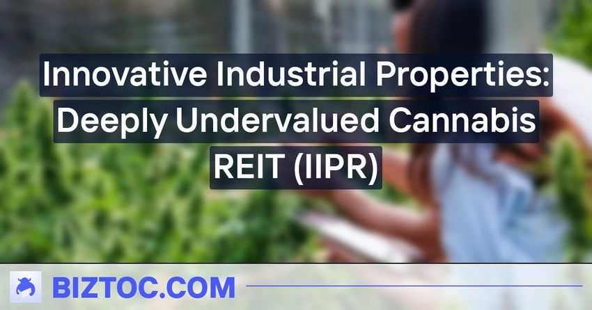  Innovative Industrial Properties: Deeply Undervalued Cannabis REIT (IIPR)