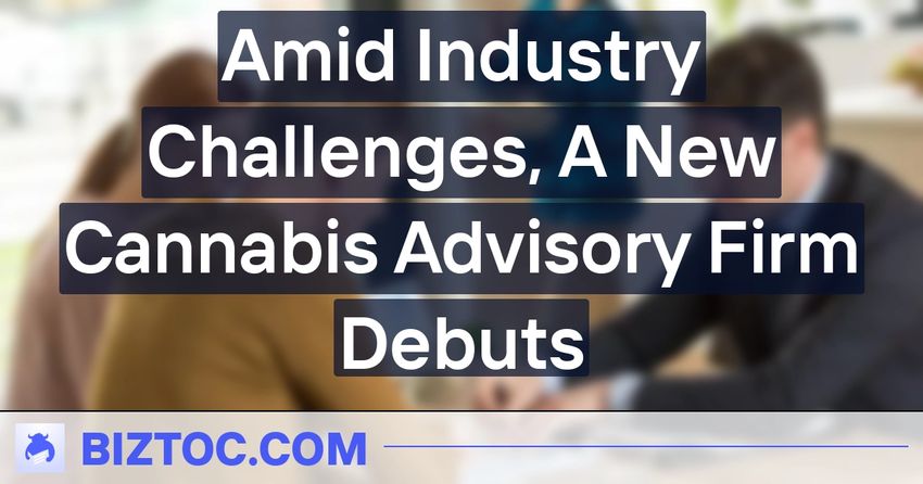  Amid Industry Challenges, A New Cannabis Advisory Firm Debuts