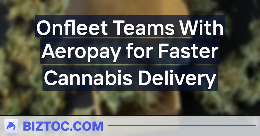  Onfleet Teams With Aeropay for Faster Cannabis Delivery