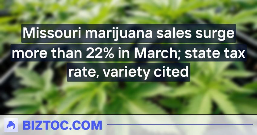  Missouri marijuana sales surge more than 22% in March; state tax rate, variety cited