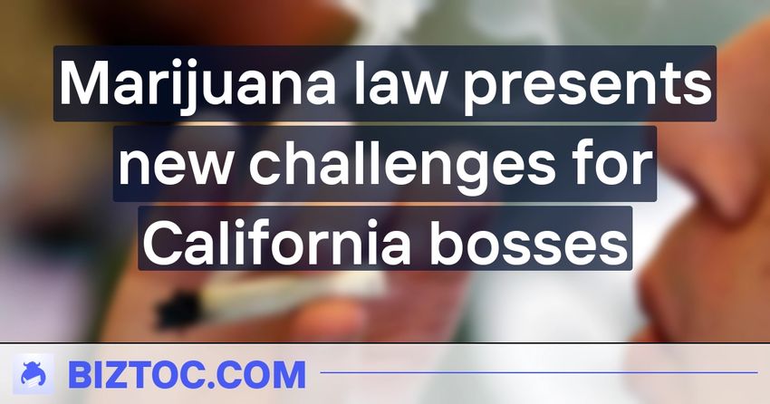  Marijuana law presents new challenges for California bosses