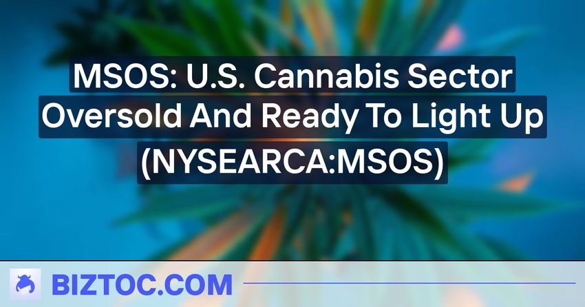  MSOS: U.S. Cannabis Sector Oversold And Ready To Light Up (NYSEARCA:MSOS)