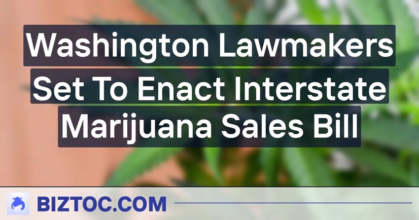  Washington Lawmakers Set To Enact Interstate Marijuana Sales Bill