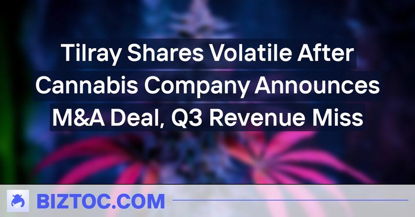 Tilray Shares Volatile After Cannabis Company Announces M&A Deal, Q3 Revenue Miss