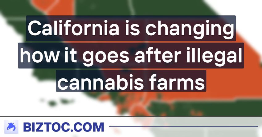  California is changing how it goes after illegal cannabis farms