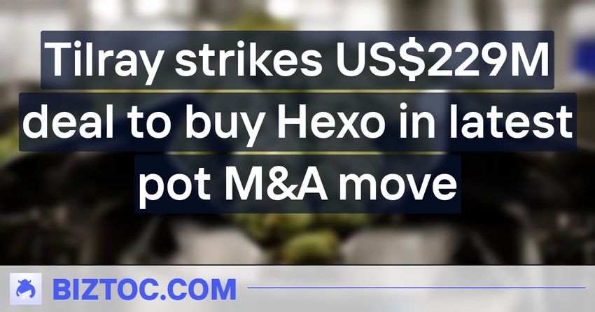  Tilray strikes US$229M deal to buy Hexo in latest pot M&A move