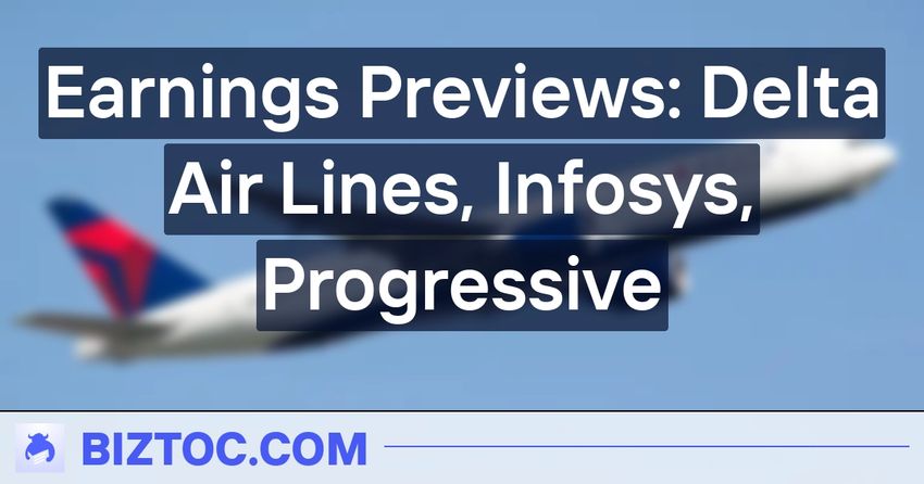 Earnings Previews: Delta Air Lines, Infosys, Progressive