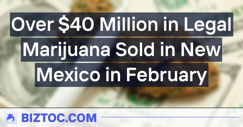  Over $40 Million in Legal Marijuana Sold in New Mexico in February