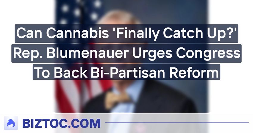  Can Cannabis ‘Finally Catch Up?’ Rep. Blumenauer Urges Congress To Back Bi-Partisan Reform