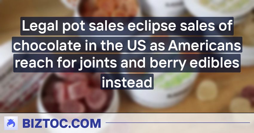  Legal pot sales eclipse sales of chocolate in the US as Americans reach for joints and berry edibles instead