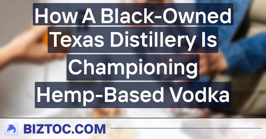  How A Black-Owned Texas Distillery Is Championing Hemp-Based Vodka