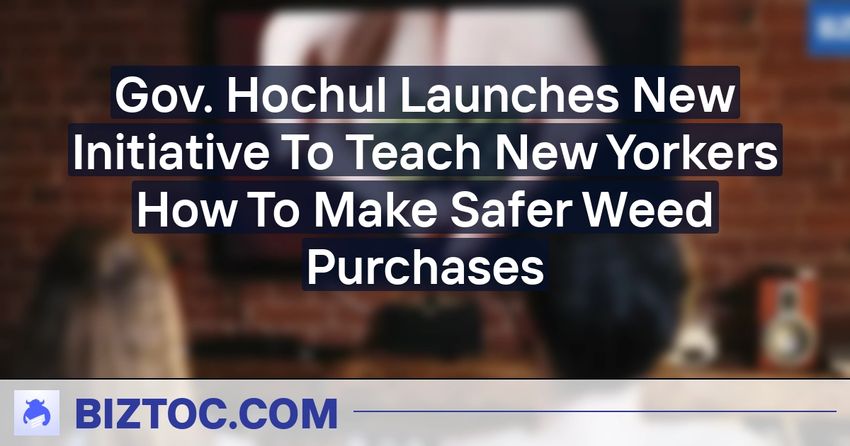  Gov. Hochul Launches New Initiative To Teach New Yorkers How To Make Safer Weed Purchases