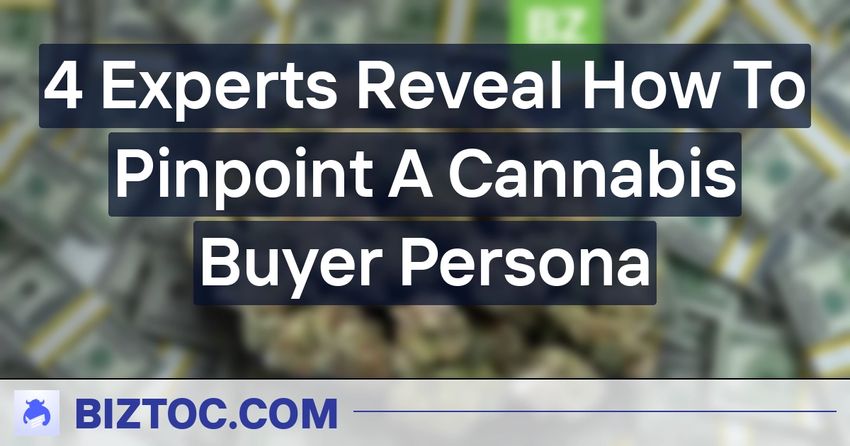  4 Experts Reveal How To Pinpoint A Cannabis Buyer Persona