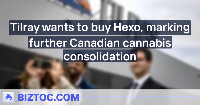  Tilray wants to buy Hexo, marking further Canadian cannabis consolidation