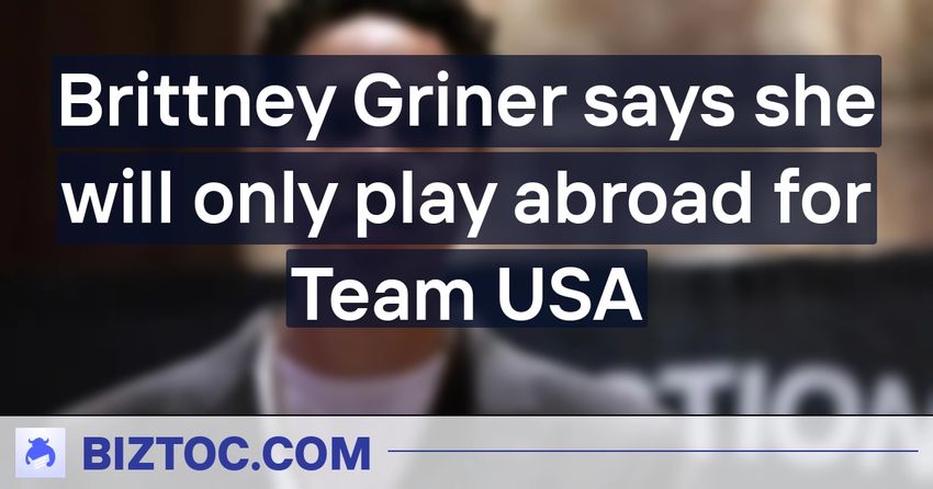  Brittney Griner says she will only play abroad for Team USA